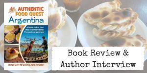 Authentic Food Quest Argentina: Book Review and Author Interview