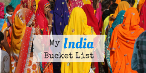 My Ultimate India Bucket List