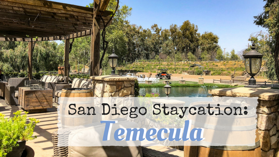San Diego Staycation: Temecula Getaway